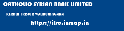 CATHOLIC SYRIAN BANK LIMITED  KERALA TRISSUR VELLIKULANGARA   ifsc code